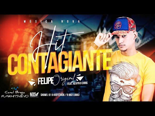 FELIPE ORIGINAL FEAT KEVIN O CHRIS - HIT CONTAGIANTE - EVOLUIU VERSÃO BREGA FUNK