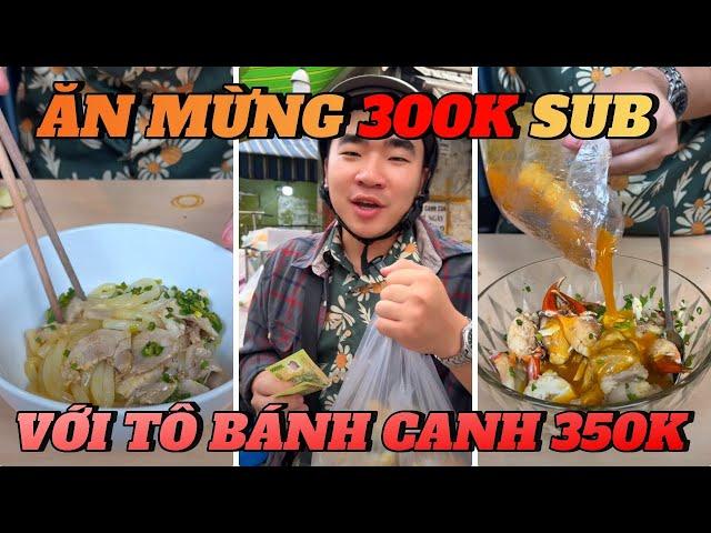 FULL || ĂN MỪNG 300K SUB BẰNG TÔ BÁNH CANH 350K