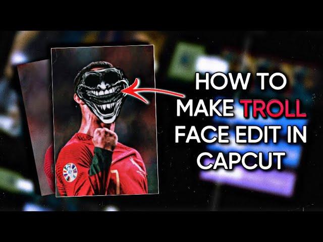 How to make troll face edit in capcut 