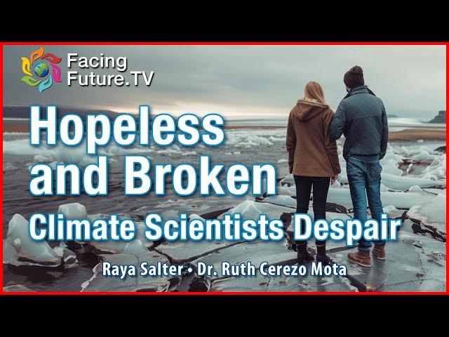 Hopeless and Broken, Climate Scientists Despair