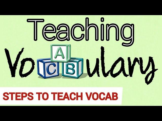 Teaching Vocabulary | STEPS to Teach Vocabulary