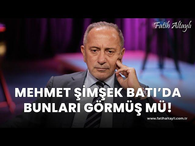 Fatih Altaylı yorumluyor: Mehmet Şimşek, Batı'da bunları görmüş mü!
