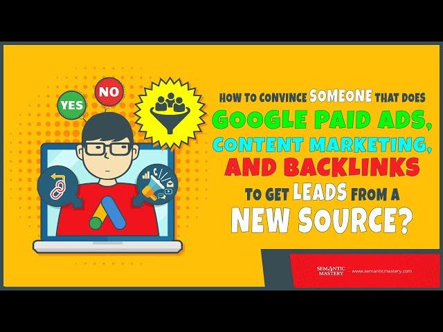 How To Convince Someone That Does Google Paid Ads, Content Marketing, And Backlinks To Get Leads Fro