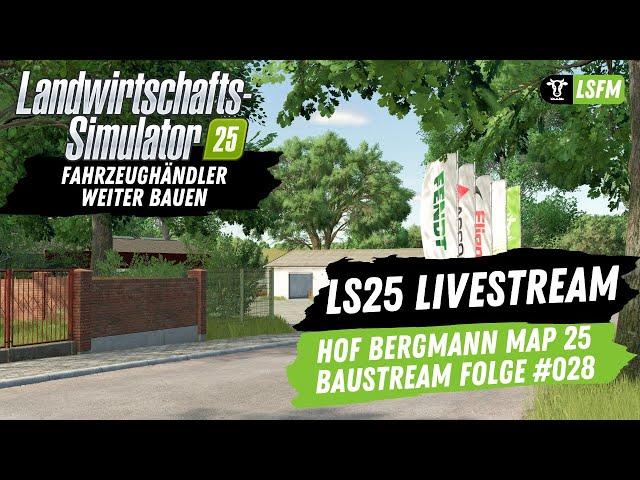 LS25 - Livestream | Baustream Folge 028 - Hof Bergmann - Fahrzeughändler weiter bauen...