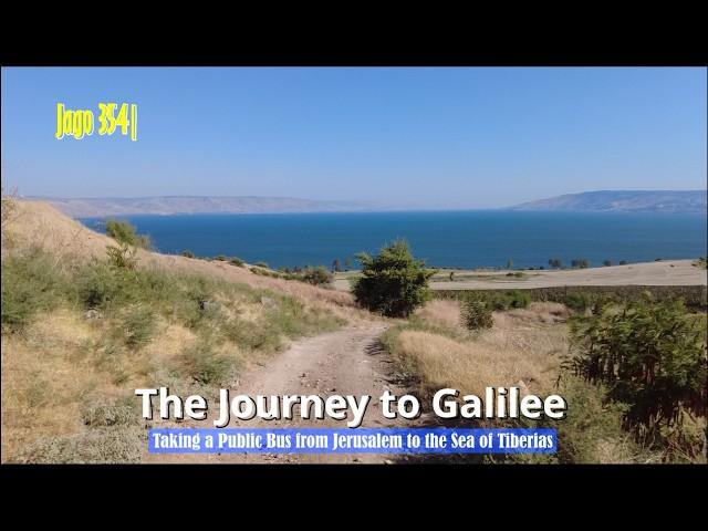 Jago 354| The Journey to Galilee: Taking a Public Bus from Jerusalem to the Sea of Tiberias