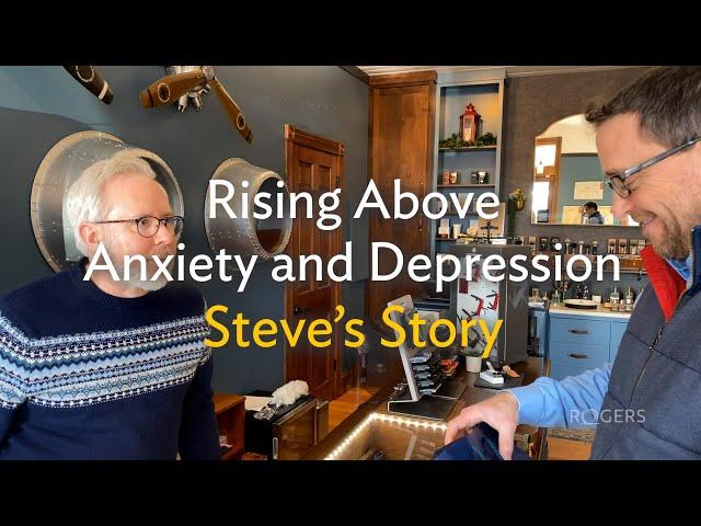 Rising Above Anxiety and Depression |  Steve's Story