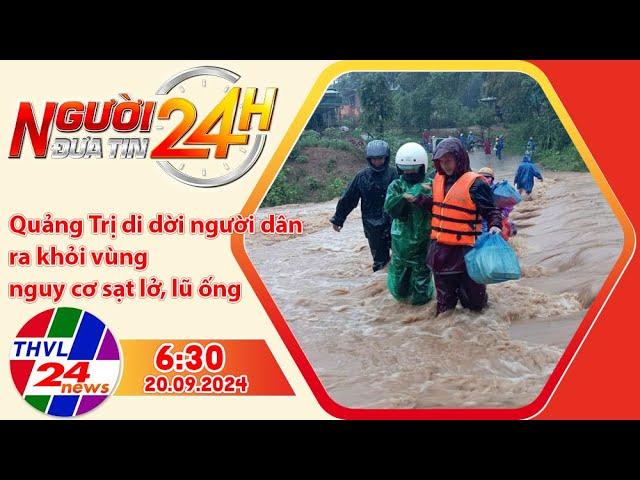 Người đưa tin 24H (6h30 ngày 20/09/2024) - Quảng Trị di dời dân ra khỏi vùng nguy cơ sạt lở, lũ ống