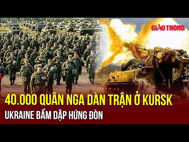 Điểm nóng quốc tế 14/9: 40.000 lính Nga ‘bày binh bố trận’ tại Kursk, Ukraine nhừ tử hứng đòn | BGT