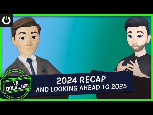 VR Download: 2024 Industry Recap & Looking Ahead To 2025