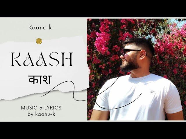 KAASH -- KAANU-K || MUSIC VIDEO (Prod. Kaanu-K)