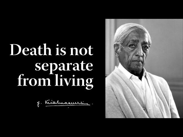 Death is not separate from living | Krishnamurti