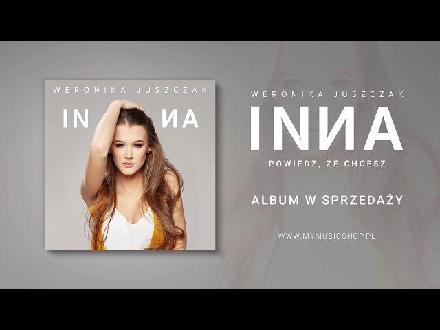 Weronika Juszczak - Powiedz, że chcesz