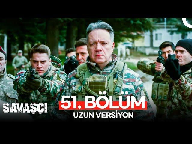 Savaşçı 51. Bölüm - Uzun Versiyon