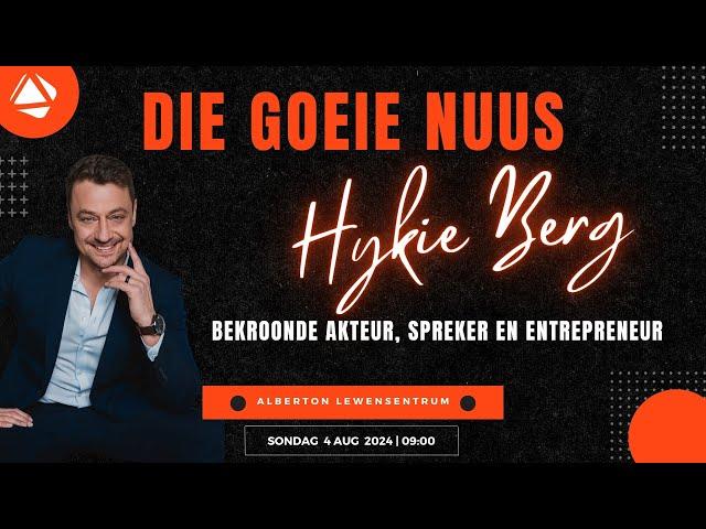 HYKIE BERG (DIE GOEIE NUUS) - 4 AUGUSTUS 2024