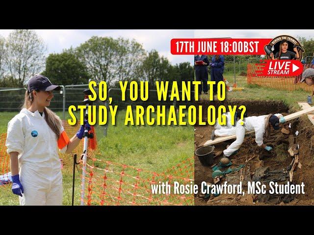 So, you want to study Archaeology? with Rosie Crawford | Behind The Trowel