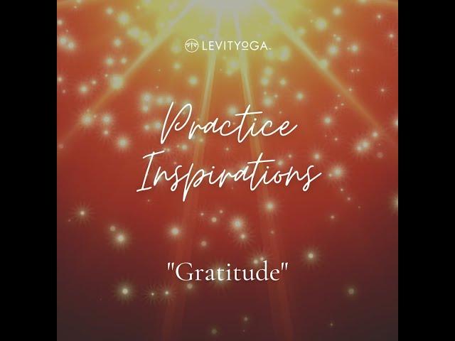 LEVITYoGA Practice Inspiration "GRATITUDE" w/Peter Sterios