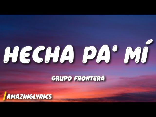 Grupo Frontera - Hecha Pa' Mí (Letra)