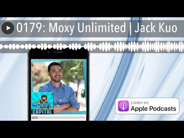 0179: Moxy Unlimited | Jack Kuo