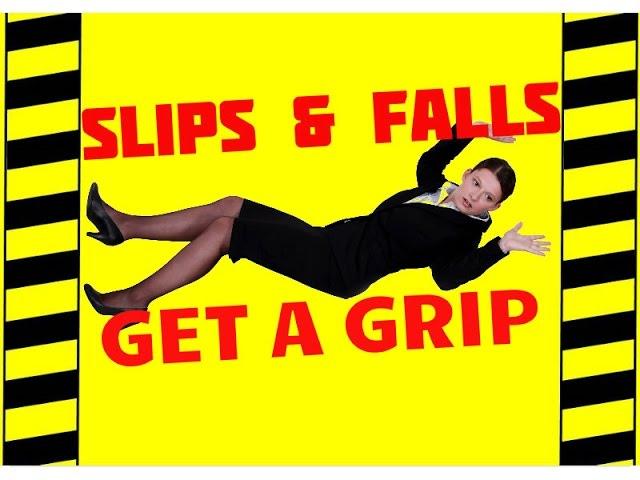 Don't Slip, Get a Grip - Trips, Slips & Falls - Slip & Fall Prevention