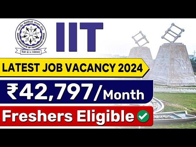 IIT Ropar Recruitment 2024 | ₹42,797/ Month | Freshers Eligible | Latest Job Vacancy