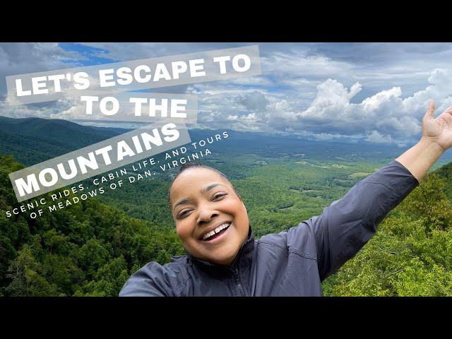 Let's Escape to the Mountains | Scenic Rides, Cabin Life, and Tours of Meadows of Dan, VA