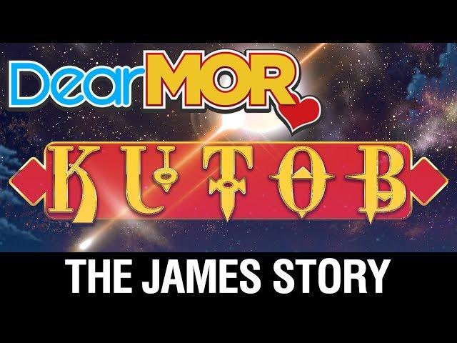 Dear MOR Uncut: "Kutob" The James Story 08-19-17