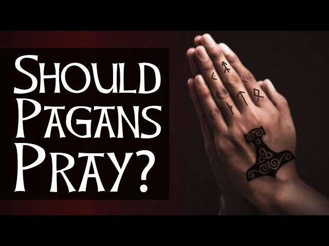 Should Pagans Pray?