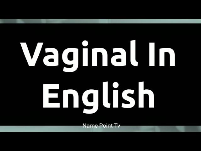 How To Pronounce Vaginal In English | Pronouncation Vaginal in English | English Guide