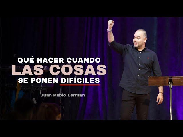 QUÉ HACER CUANDO LAS COSAS SE PONEN DIFÍCILES | Juan Pablo Lerman @tabernaculodegracianyc