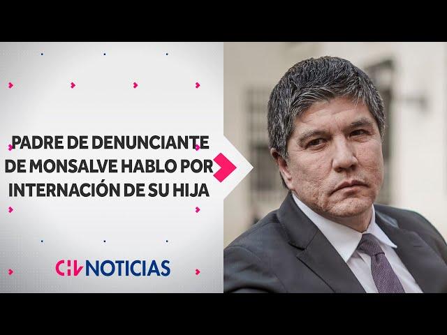 “MUY PREOCUPADOS": Padre de denunciante de Monsalve y la internación de su hija - CHV Noticias