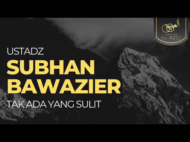 Tak Ada Yang Sulit | Ust Subhan Bawazier