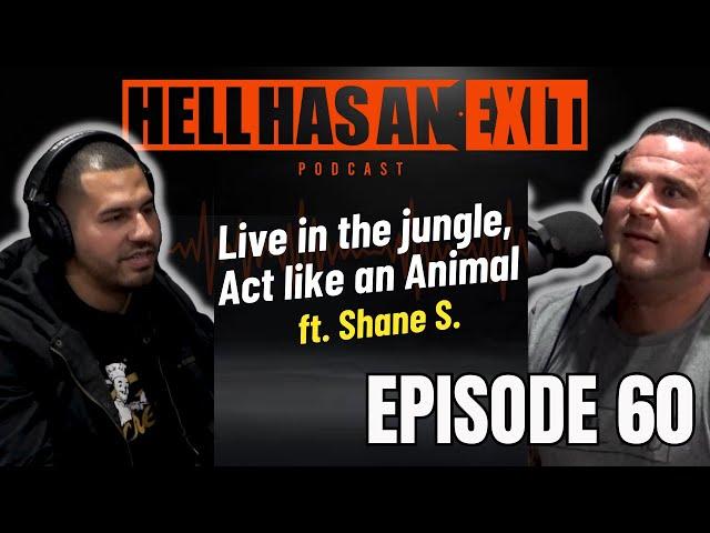 “Live in the Jungle, Act like an Animal”  Feat. Shane S. Ep: 60 | HellHasAnExitPod.com