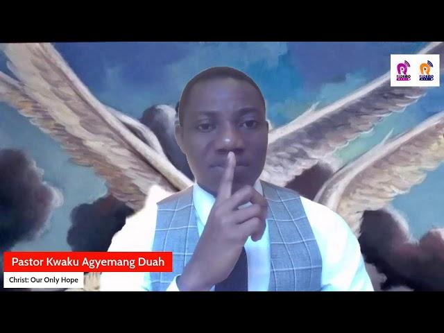 CHRIST UR ONLY HOPE BY PASTOR KWAKU AGYEMANG DUAH