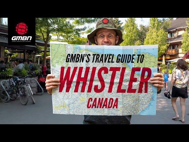 GMBN's Travel Guide To Whistler, Canada | A Mountain Bike Scene Check