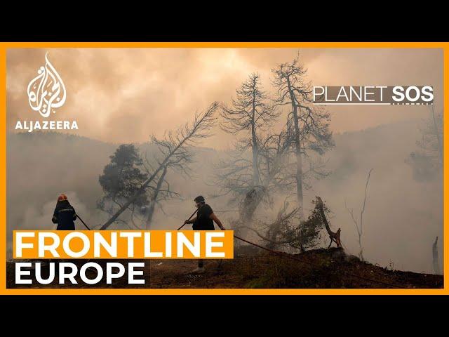 Forests, fire, fuel: Climate battles on Europe's front line | Planet SOS