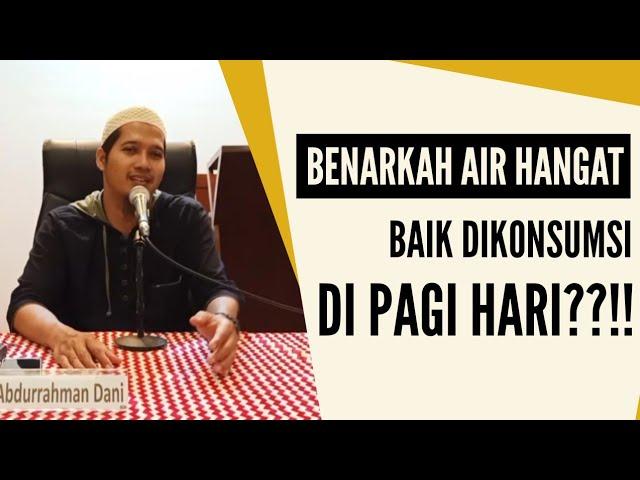 Benarkah Air Hangat Baik Dikonsumsi Di Pagi Hari? | Ustadz Abdurrahman Dani