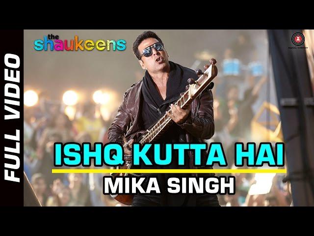 ISHQ KUTTA HAI - FULL VIDEO HD | The Shaukeens | Akshay Kumar | Mika Singh