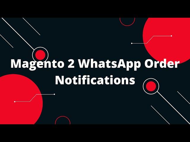 Magento 2 WhatsApp Order Notifications | How to Send WhatsApp order notifications with Magento 2