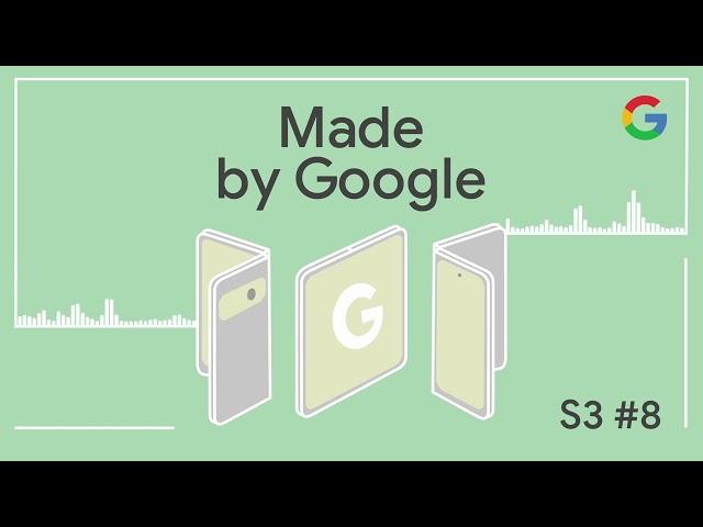 Made by Google Podcast S3E8: Folding in Your Questions