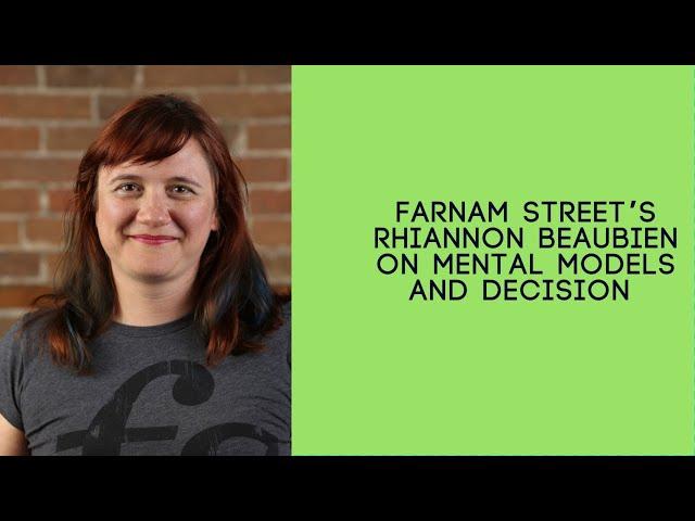 Farnam Street’s Rhiannon Beaubien on Mental models and decision making