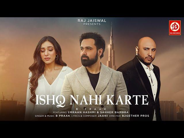 Ishq Nahi Karte (Video) Emraan Hashmi | B Praak | Jaani | Sahher B | Raj Jaiswal | New Sad Song 2023