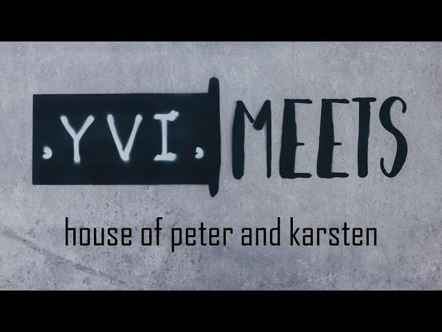 YVI MEETS - House of Peter and Karsten