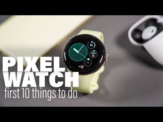 Pixel Watch: First 10 Things To Do!