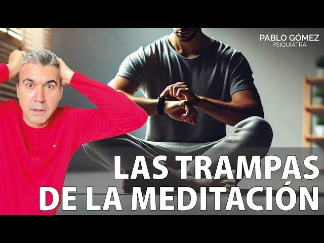 Las Trampas de la Meditación: Cómo Evitarlas y Obtener Beneficios Reales - Pablo Gómez Psiquiatra