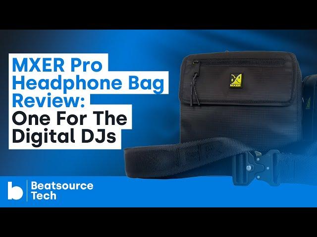 MXER Pro Headphone Bag Review: One For The Digital DJs | Beatsource Tech