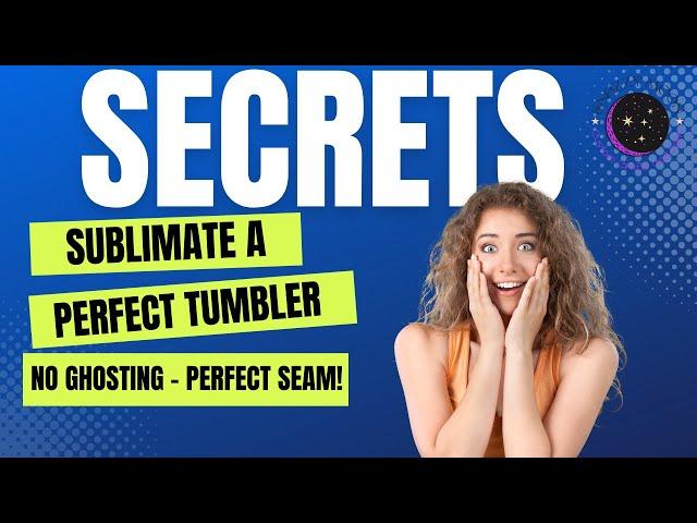 How To Sublimate Tumblers With No Ghosting And A Perfect Seam