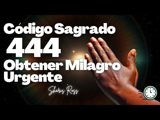 Código Sagrado 444 Obtener Milagro Urgente || Sharis Ross