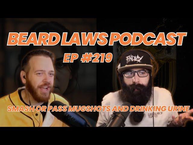 Smash Or Pass Mugshots and Drinking Urine | Beard Laws Podcast Episode 219