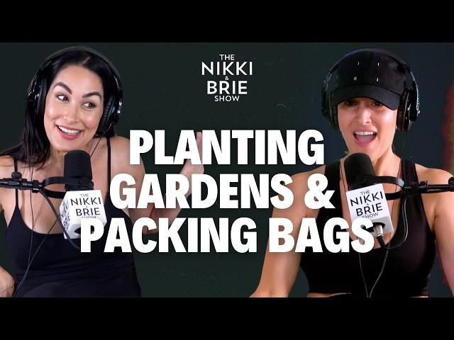 Planting Gardens & Packing Bags | The Nikki & Brie Show