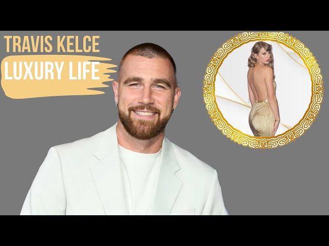 Travis Kelce | Luxury Lifestyle (Net Worth)